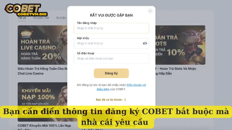 Bạn cần điền thông tin đăng ký COBET bắt buộc mà nhà cái yêu cầu 