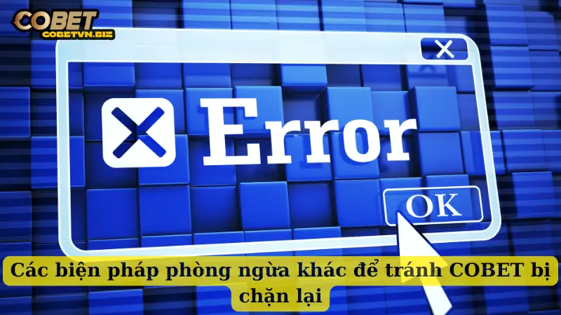 Các biện pháp phòng ngừa khác để tránh COBET bị chặn lại