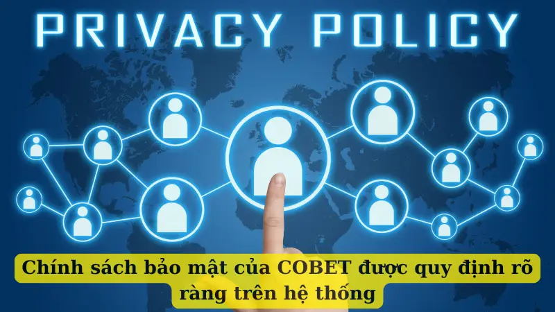 Chính sách bảo mật của COBET được quy định rõ ràng trên hệ thống
