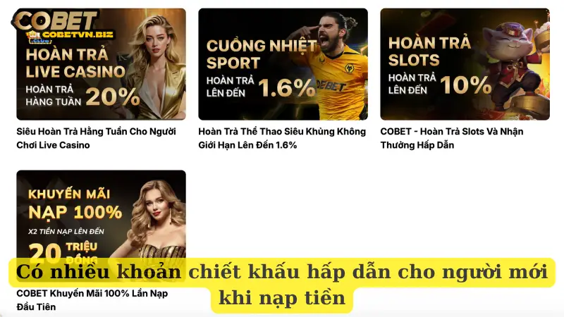 Có nhiều khoản chiết khấu hấp dẫn cho người mới khi nạp tiền