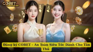 Đăng Ký COBET - An Toàn Siêu Tốc Dành Cho Tân Thủ 