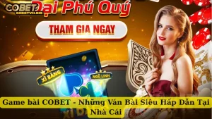 Game Bài COBET - Những Ván Bài Siêu Hấp Dẫn Tại Nhà Cái